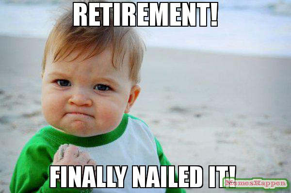 finally-retirement-meme.png